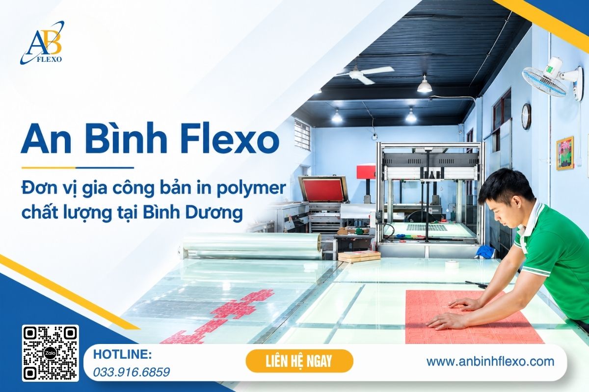 An Bình Flexo Đơn Vị Gia Công Bản In Polymer Chất Lượng Tại Bình Dương